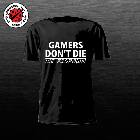 GAMERS DON'T DIE - WE RESPAWN T-shirt
